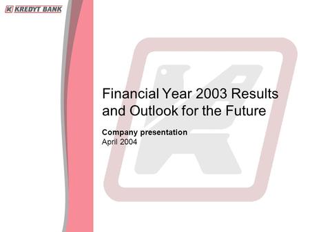 Company presentation April 2004 Financial Year 2003 Results and Outlook for the Future.