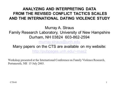 CTS401 ANALYZING AND INTERPRETING DATA FROM THE REVISED CONFLICT TACTICS SCALES AND THE INTERNATIONAL DATING VIOLENCE STUDY Murray A. Straus Family Research.