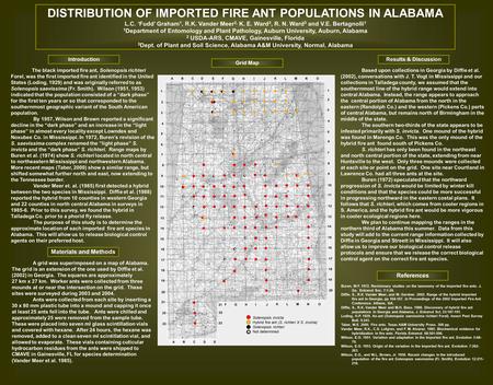 DISTRIBUTION OF IMPORTED FIRE ANT POPULATIONS IN ALABAMA L.C. ‘Fudd’ Graham 1, R.K. Vander Meer 2, K. E. Ward 3, R. N. Ward 3 and V.E. Bertagnolli 1 1.