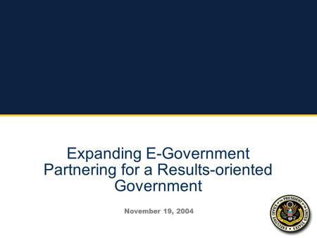 Expanding E-Government Partnering for a Results-oriented Government November 19, 2004.