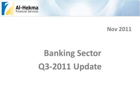 Nov 2011 Banking Sector Q3-2011 Update. P/E Regional Comparisons Banking IndicesP/E ( OCT 2011) Amman Banking Index13.67 Kuwait Banking Index21.44 Muscat.
