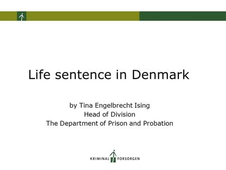 Interne inspektioner af sagsbehandlingen i arresthusene Life sentence in Denmark by Tina Engelbrecht Ising Head of Division The Department of Prison and.