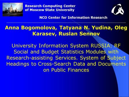 Anna Bogomolova, Tatyana N. Yudina, Oleg Karasev, Ruslan Sennov University Information System RUSSIA: RF Social and Budget Statistics Modules with Research-assisting.