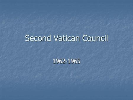 Second Vatican Council 1962-1965. Why was the council convened? Called by John XXIII, to “open windows and let in air” Called by John XXIII, to “open.