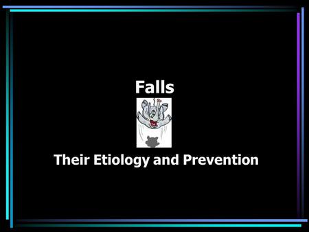Falls Their Etiology and Prevention. Falls Falls are the second leading cause of accidental death, but the leading cause of accidental death in the home.