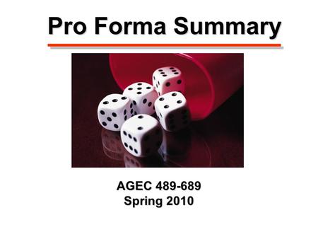 Pro Forma Summary AGEC 489-689 Spring 2010. 2009 2010 2011 2012 2013 2014 2015 Timeline Required for Capital Budgeting… Assume it is the year 2009 and.
