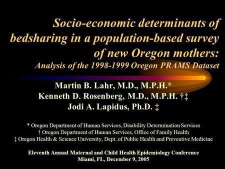 Socio-economic determinants of bedsharing in a population-based survey of new Oregon mothers: Analysis of the 1998-1999 Oregon PRAMS Dataset Martin B.