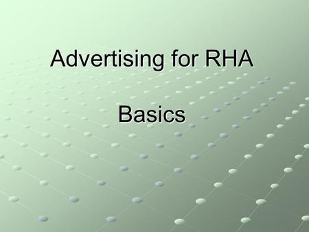 Advertising for RHA Basics. Who’s this guy presenting anyways? Geoff Schwartz Director of Public Relations & Advertising Junior Communication Major, specializing.