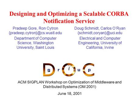 ACM SIGPLAN Workshop on Optimization of Middleware and Distributed Systems (OM 2001) June 18, 2001 Designing and Optimizing a Scalable CORBA Notification.
