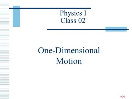 02-1 Physics I Class 02 One-Dimensional Motion. 02-2 Definitions.