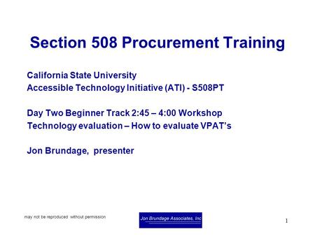 May not be reproduced without permission 1 Section 508 Procurement Training California State University Accessible Technology Initiative (ATI) - S508PT.