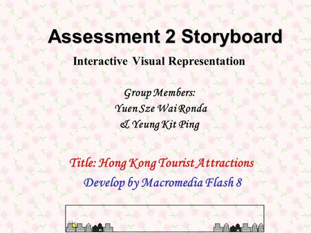 Interactive Visual Representation Group Members: Yuen Sze Wai Ronda & Yeung Kit Ping Assessment 2 Storyboard Title: Hong Kong Tourist Attractions Develop.
