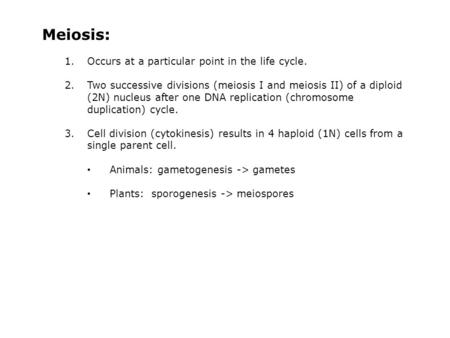Meiosis: Occurs at a particular point in the life cycle.