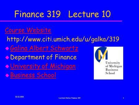 02.12.2001 Lecture Notes Finance 3191 Finance 319 Lecture 10 Course Website  u Galina Albert Schwartz Galina Albert.