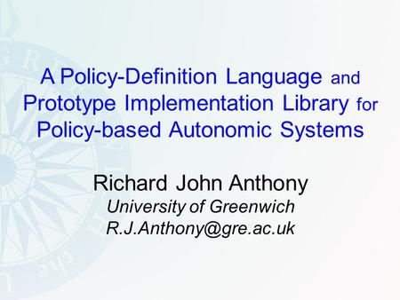 A Policy-Definition Language and Prototype Implementation Library for Policy-based Autonomic Systems Richard John Anthony University of Greenwich