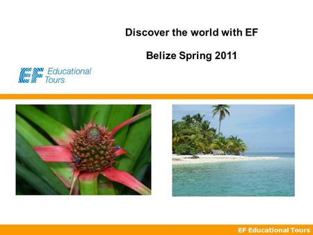 EF Educational Tours Discover the world with EF Belize Spring 2011.