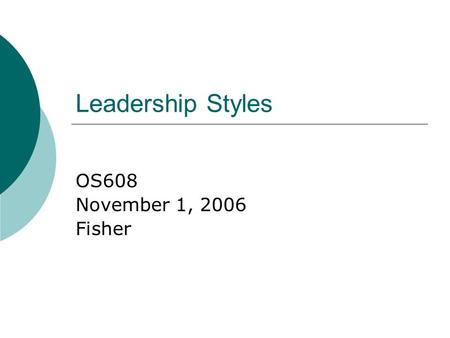 Leadership Styles OS608 November 1, 2006 Fisher. Agenda  Discuss aspects of leadership styles and approaches  Leadership analysis: Hewlett- Packard.
