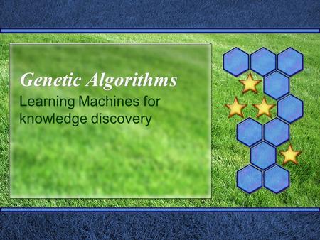 Genetic Algorithms Learning Machines for knowledge discovery.