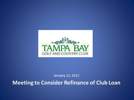 January 12, 2012 Meeting to Consider Refinance of Club Loan.