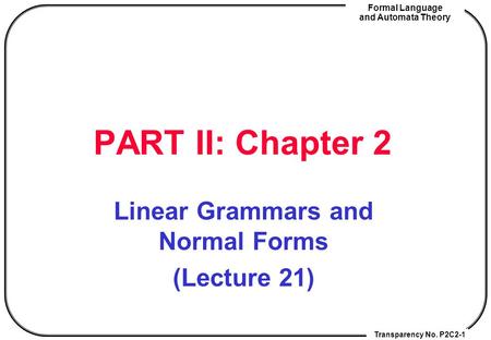 Linear Grammars and Normal Forms (Lecture 21)