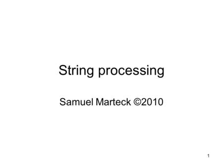 1 String processing Samuel Marteck ©2010. 2 A character in a string can be accessed by indicating its subscript, also called index. For instance, how.