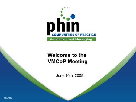 Page 0 6/25/2015 Welcome to the VMCoP Meeting June 16th, 2009.