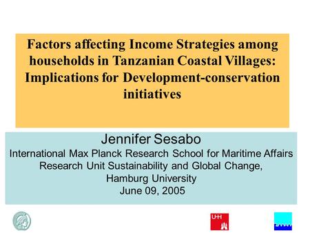 Factors affecting Income Strategies among households in Tanzanian Coastal Villages: Implications for Development-conservation initiatives Jennifer Sesabo.