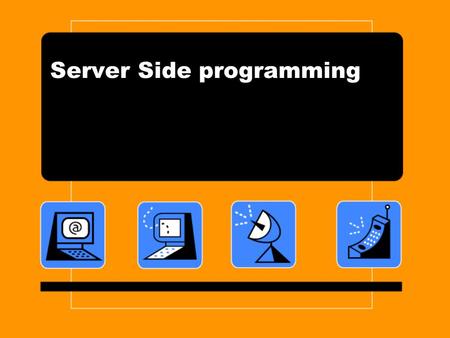 Server Side programming. With the advent of the World Wide Web, the Internet gained tremendous popularity. This greatly increased the volume of the requests.