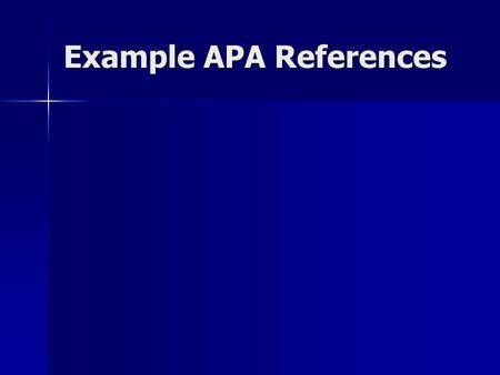 Example APA References. Write the citation as it should appear in reference section. Noel, J.G., Wann, D.L., & Branscombe, N. (1995). Peripheral ingroup.
