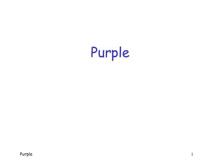 Purple 1 Purple Purple 2 Purple  Used by Japanese government o Diplomatic communications o Named for color of binder cryptanalysts used o Other Japanese.
