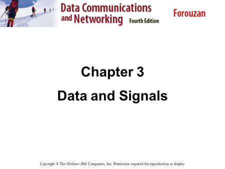Chapter 3 Data and Signals Copyright © The McGraw-Hill Companies, Inc. Permission required for reproduction or display.