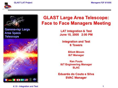 GLAST LAT Project Managers F2F 6/15/05 4.1.9 - Integration and Test 1 GLAST Large Area Telescope: Face to Face Managers Meeting LAT Integration & Test.