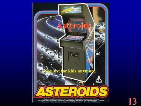 Asteroids Not just for kids anymore..