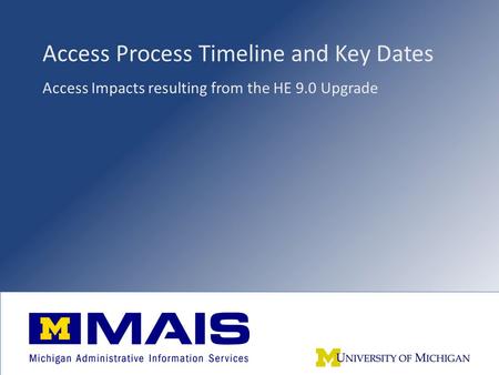 Access Process Timeline and Key Dates Access Impacts resulting from the HE 9.0 Upgrade.