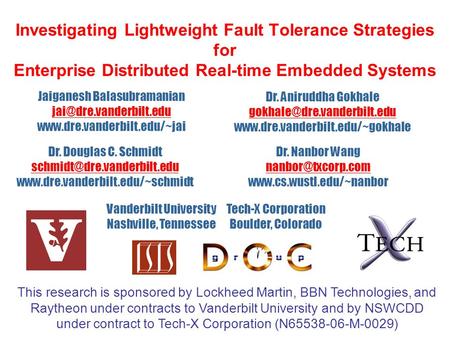 Investigating Lightweight Fault Tolerance Strategies for Enterprise Distributed Real-time Embedded Systems Tech-X Corporation Boulder, Colorado Vanderbilt.