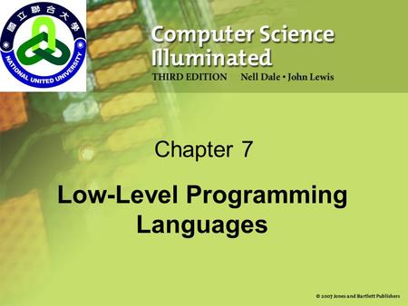 Chapter 7 Low-Level Programming Languages. 2 Chapter Goals List the operations that a computer can perform Discuss the relationship between levels of.