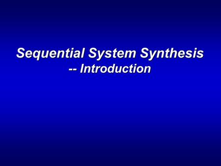 Sequential System Synthesis -- Introduction