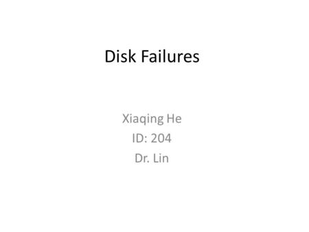 Disk Failures Xiaqing He ID: 204 Dr. Lin. Content 1) RAID stands for: “redundancy array of independent disks” 2) Several schemes to recover from disk.