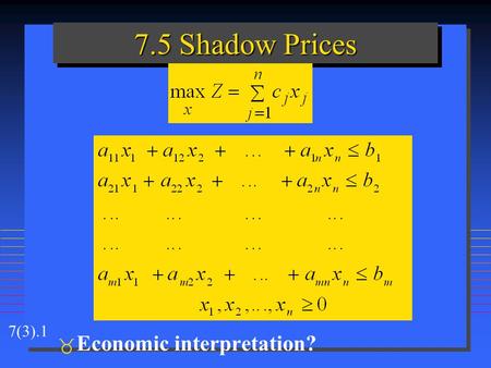 7(3).1 7.5 Shadow Prices   Economic interpretation?