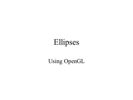 Ellipses Using OpenGL.