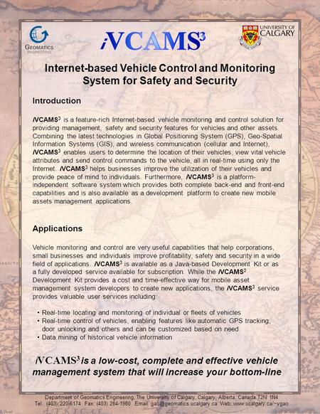 Applications Vehicle monitoring and control are very useful capabilities that help corporations, small businesses and individuals improve profitability,