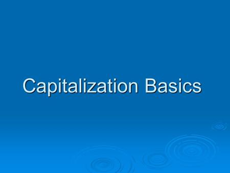 Capitalization Basics. Capitalization  The decision to capitalize a word or make a word lowercase often depends on how a word is used.  The easy rules.