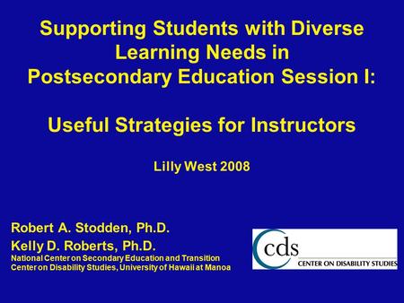 Supporting Students with Diverse Learning Needs in Postsecondary Education Session I: Useful Strategies for Instructors Lilly West 2008 Robert A. Stodden,