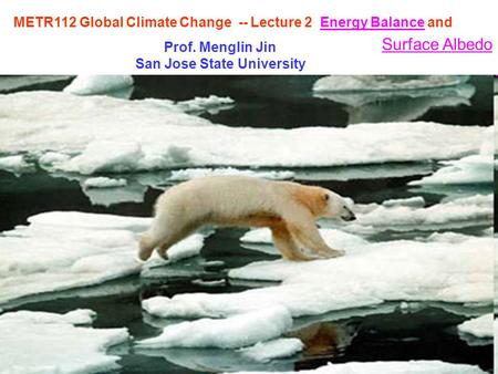 METR112 Global Climate Change -- Lecture 2 Energy Balance and Prof. Menglin Jin San Jose State University Surface Albedo.