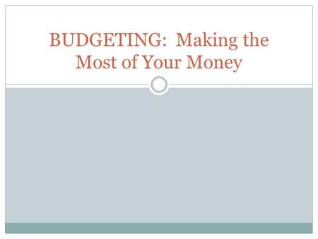 BUDGETING: Making the Most of Your Money. Did You Know? 1. Almost 60% of millionaires use a budget to manage their money. 2. The average person spends.