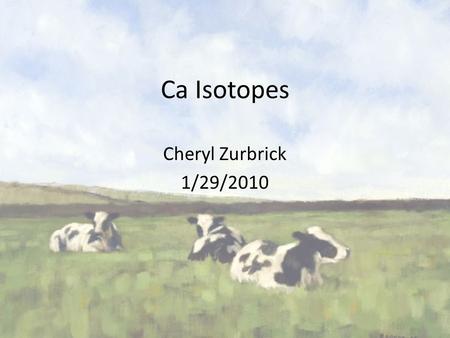 Ca Isotopes Cheryl Zurbrick 1/29/2010. Background.