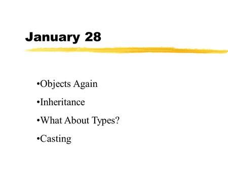 January 28 Objects Again Inheritance What About Types? Casting.