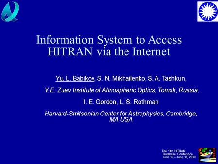 Information System to Access HITRAN via the Internet Yu. L. Babikov, S. N. Mikhailenko, S. A. Tashkun, V.E. Zuev Institute of Atmospheric Optics, Tomsk,
