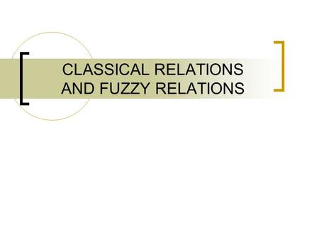 CLASSICAL RELATIONS AND FUZZY RELATIONS