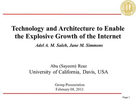 Page 1 Page 1 Technology and Architecture to Enable the Explosive Growth of the Internet Abu (Sayeem) Reaz University of California, Davis, USA Group Presentation.